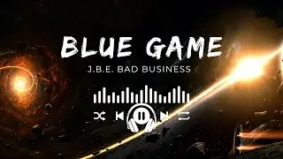 Blue Game - J.B.E. Bad Business (8D Version)