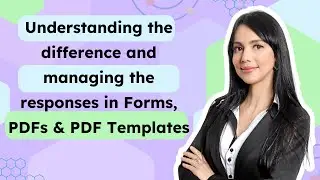 Understanding the difference and managing the responses in Forms, PDFs & PDF Templates