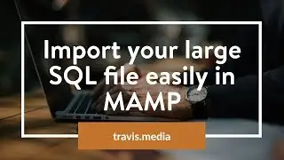 How to import Large SQL database easily in MAMP phpMyAdmin