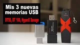 Mis nuevas memorias USB de Kingston: HyperX Savage, DT50 y DataTraveler 100