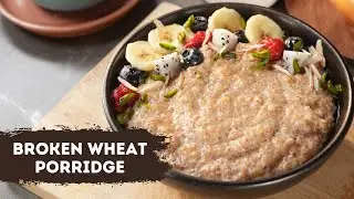 Broken Wheat Porridge | दलिया पॉरीज कैसे बनाते हैं | Healthy Breakfast | Sanjeev Kapoor Khazana