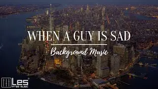 When a Guy is Sad : Acoustic Folk Nostalgic Background Music