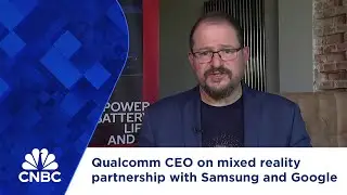 Qualcomm CEO on mixed reality partnership with Samsung and Google