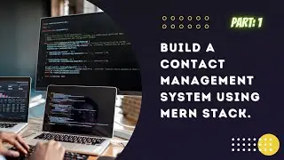 [#1]. Build a Contact Management System using MERN stack from Scratch!