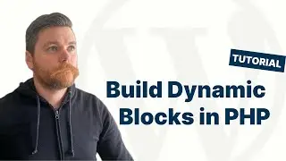 How to Build Dynamic (PHP) Blocks in WordPress