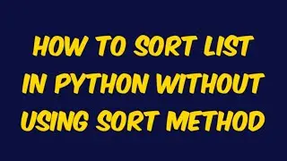 How to sort any list or array in python without using  (sort method)