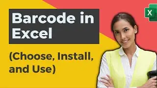 Add Barcode in Excel (Choose, Install, and Use)