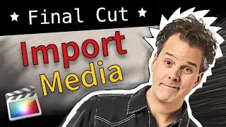 Final Cut Pro: Import Video, Audio & Media