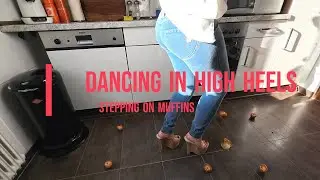 Dancing in the kitchen and stepping on muffins in high heels 