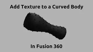 Adding Texture to a Curved Model in Fusion 360