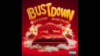 Ley Livin Feat Major Galore - Bust down [NEW RNB SONG APRIL 2024]