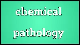 Chemical pathology Meaning