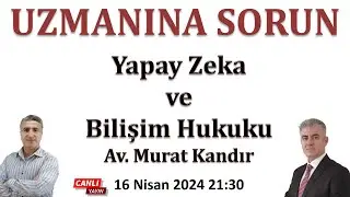 Uzmanına Sorun: Yapay Zeka ve Bilişim Hukuku