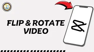 How To Flip & Rotate A Video In CapCut | CapCut Editing Tutorial