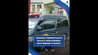 Tersangka Pembunuh Hafiza Bocah 8 Tahun di Bangka Barat Berhasil Ditangkap Polisi