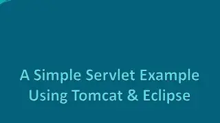 A Simple Servlet example using Tomcat and Eclipse.