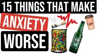 15 FREAKING THINGS THAT MAKE ANXIETY WORSE! AVOID THESE AT ALL COSTS!