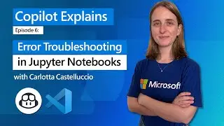 #Copilot Explains Ep 6: Error Troubleshooting in Jupyter Notebooks