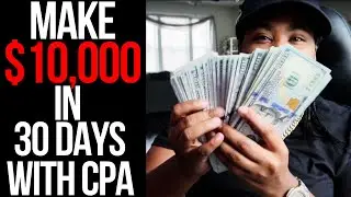 How To Make $10,000 in 30 Days with CPA Affiliate Marketing