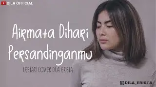 Airmata Dihari Persandinganmu - Lestari (Cover) Dila Erista