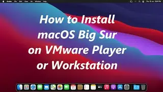 How to Install macOS Big Sur on VMware Player or Workstation