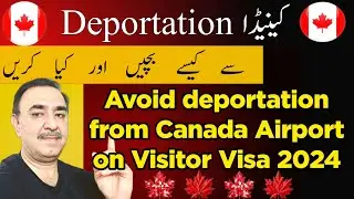 Steps to avoid deportation on Visit visa from Canada Airport 2024