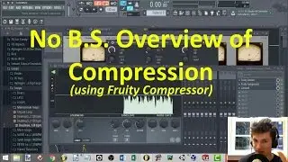 No B.S. Guide to Compression (using Fruity Compressor)