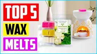 Best Wax Melts in 2023 Reviews [ Top 5 Picks ]