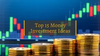 Top 15 Money Investment Ideas