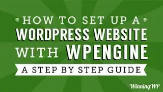 How to Make a Professional WordPress Website with WPEngine - A Complete No-Steps-Skipped Guide!