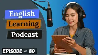 English Learning Podcast Conversation Episode 80 | Advanced | Podcast For Beginners|#englishpodcast