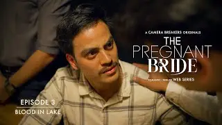 The Pregnant Bride | EP3 - Blood In The Lake | Romantic Thriller Web Series 2023 | Camera Breakers