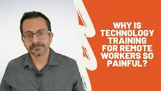 Why is Technology Training for Remote Workers so Painful?