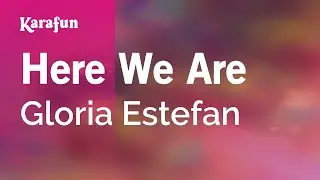 Here We Are - Gloria Estefan | Karaoke Version | KaraFun