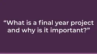 Final Chapter: What is a final year project and why is it important?