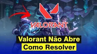 Valorant Não Abre - Como Resolver (Atualizado 2024)