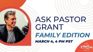 Ask Pastor Grant: Special Family Edition | March 1, 2023