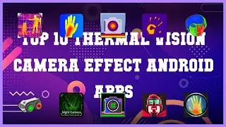 Top 10 Thermal Vision Camera Effect Android App | Review