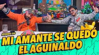 Episodio 250 - Mi amante se quedó el aguinaldo