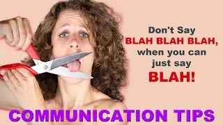 Don't say Blah Blah Blah when you can just say Blah, Communication Tip