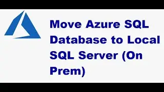 Copy Azure SQL Database to On-Prem SQL Server-How to Restore Azure SQL Database to ON Premise SQL