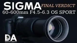 Sigma 60-600mm F4.5-6.3 OS Sport:  Final Verdict | 4K