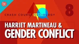 Harriet Martineau & Gender Conflict Theory: Crash Course Sociology #8