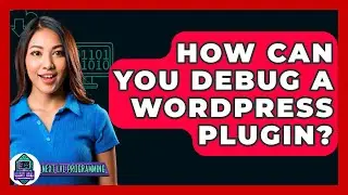 How can you debug a WordPress plugin? - Next LVL Programming