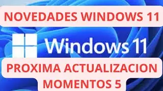 ✅TODAS LAS NOVEDADES✅ WINDOWS 11 MOMENT 5