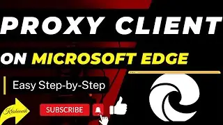 Proxy Client Configuration on Windows 11 through Edge Browser