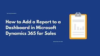 Adding a Report to a Dashboard in Microsoft Dynamics 365 for Sales