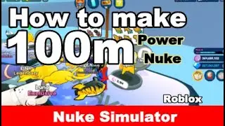 How to make 100m Power Nuke in Nuke Simulator Roblox