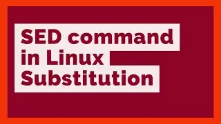 #11 SED command in Linux | How to use SED for Substitution