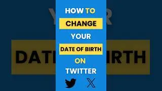 How Do I Change My Date of Birth on Twitter (X)